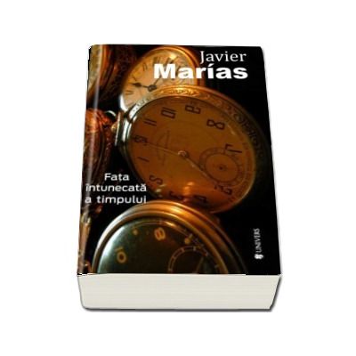 Fata intunecata a timpului - Javier Marias (Serie de autor)