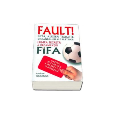 Fault! Lumea secreta a organizatiei FIFA