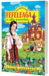Fefeleaga si alte povestiri - Ion Agarbiceanu (Editie ilustrata)