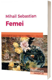 Femei - Mihail Sebastian (Colectia Hoffman esential 20)
