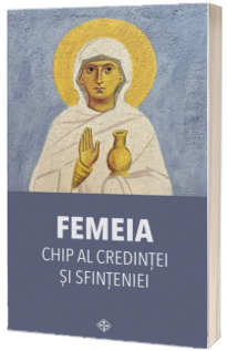 Femeia - chip al credintei si sfinteniei