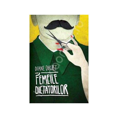 Femeile dictatorilor. Volumul I