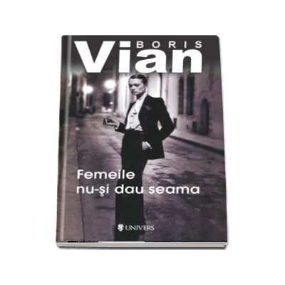 Femeile nu-si dau seama - Boris Vian (Serie de autor)