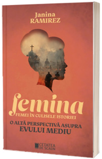 Femina. Femei in culisele istoriei. O alta perspectiva asupra evului mediu