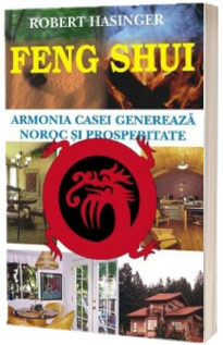 Feng Shui. Armonia casei genereaza noroc si prosperitate