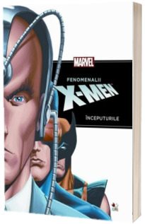 Fenomenalii X-MEN. Inceputurile