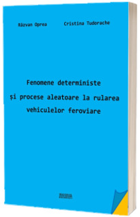Fenomene deterministe si procese aleatoare la rularea vehiculelor feroviare