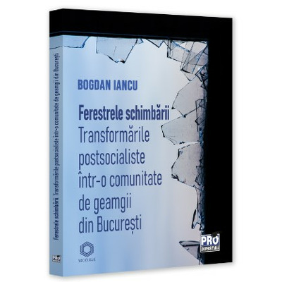 Ferestrele schimbarii. Transformari postsocialiste intr-o comunitate de geamgii din Bucuresti