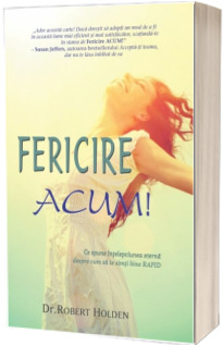 Fericire ACUM! Ce spune intelepciunea eterna despre cum sa te simti bine RAPID