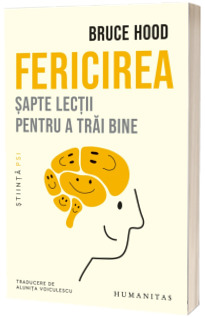 Fericirea. Sapte lectii pentru a trai bine Fericirea. Sapte lectii pentru a trai bine