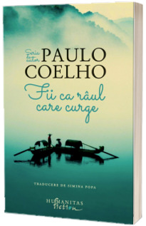 Fii ca raul care curge