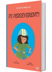 Fii perseverent! Puterea exemplului