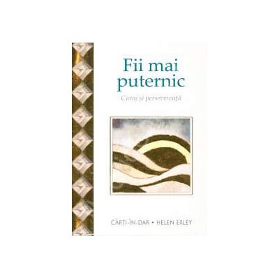 Fii mai puternic. Curaj si perseverenta Fii mai puternic. Curaj si perseverenta