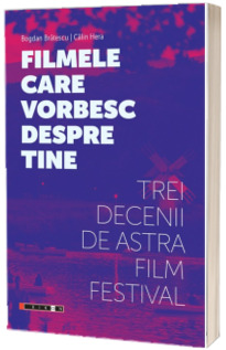 Filmele care vorbesc despre tine. Trei decenii de Astra Film Festival