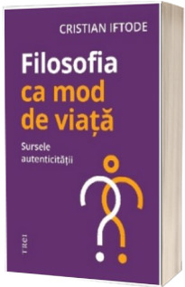 Filosofia ca mod de viata. Sursele autenticitatii