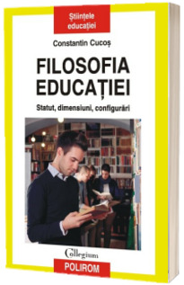 Filosofia educatiei. Statut, dimensiuni, configurari