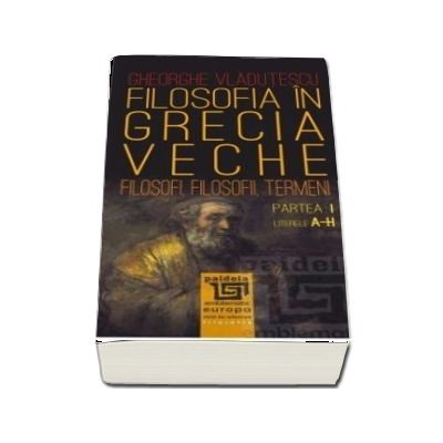 Filosofia in Grecia veche - Partea I - Literele A-H