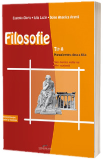 Filosofie: Tip A - Manual pentru clasa a XII-a Filosofie: Tip A - Manual pentru clasa a XII-a