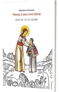 Filoteea si taina inimii blande. Carte de citit si colorat