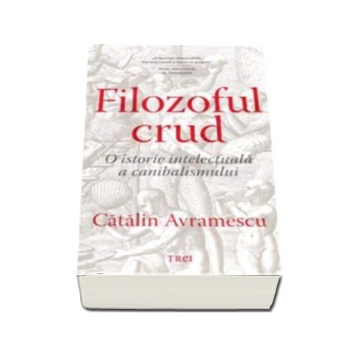 Filozoful crud. O istorie a canibalismului (Catalin Avramescu)