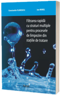 Filtrarea rapida cu straturi multiple pentru procesele de limpezire din statiile de tratare