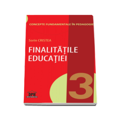 Finalitatile educatiei - Sorin Cristea. Concepte fundamentale in pedagogie (Volumul III)