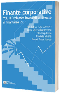 Finante corporative. Evaluarea investitiilor directe si finantarea lor, volumul III