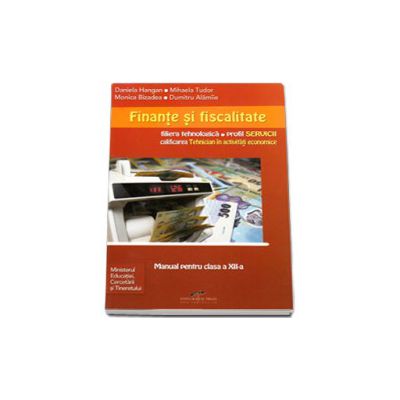 Finante si fiscalitate. Manual pentru clasa a XII-a, calificare profesionala in activitati economice, filiera tehnologica, profil servcii
