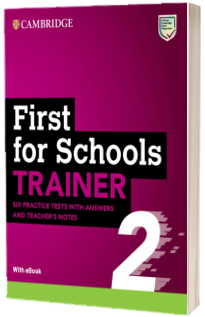 First for Schools Trainer. Six Practice Tests with Answers and Teachers Notes with eBook