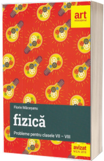 Fizica. Culegere de probleme pentru clasele VII - VIII