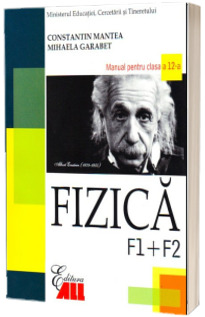 Fizica (F1+F2). Manual pentru clasa a XII-a Mantea