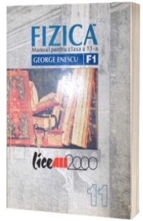 Fizica (F1). Manual pentru clasa a XI-a