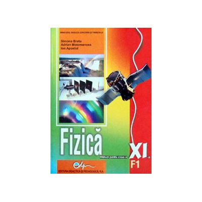 Fizica (F1), manual pentru clasa a XI-a (Simona Bratu)