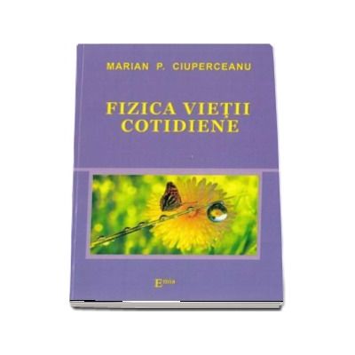 Fizica vietii cotidiene - Marian P. Ciuperceanu (Colectia Didactica Plus)
