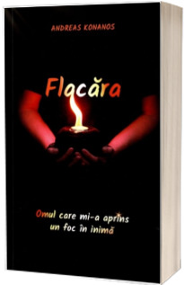 Flacara - Omul care mi-a aprins un foc in inima