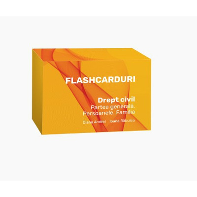 Flashcarduri. Drept civil. Partea generala. Persoanele. Familia