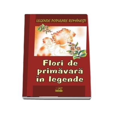 Flori de primavara in legende. Legende populare romanesti
