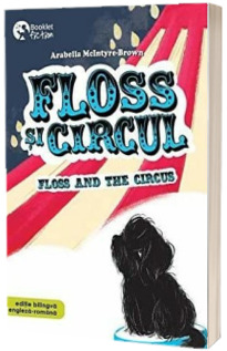 Floss si circul - Floss and the circus. Volumul al II-lea din seria Floss (Editie bilingva engleza-romana)