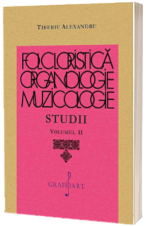 Folcloristica, Organologie, Muzicologie. Studii,volumul II