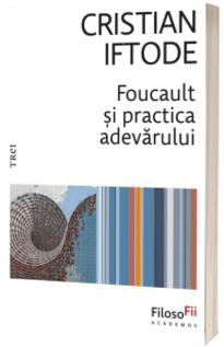 Foucault si practica adevarului