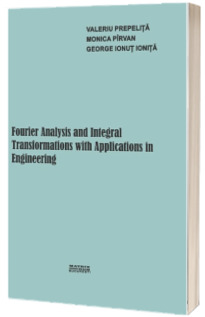 Fourier Analysis and Integral Transformations with Applications in Engineering