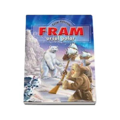 Fram, ursul polar - Cezar Petrescu (editie ilustrata)
