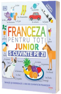 Franceza pentru toti. Junior. 5 cuvinte pe zi