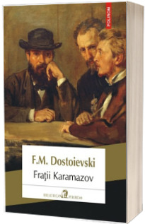 Fratii Karamazov - F. M. Dostoievski (Editia a 7-a, 2018)