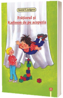 Fratiorul si Karlsson de pe acoperis - Astrid Lindgren