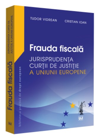 Frauda fiscala - Jurisprudenta Curtii de Justitie a Uniunii Europene