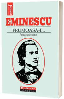 Frumoasa-i... Poezii postume - Mihai Eminescu, editia 2021