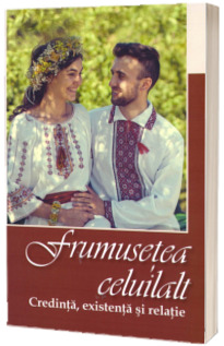 Frumusetea celuilalt. Credinta, existenta si relatie