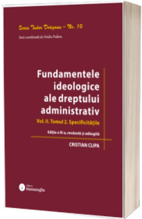 Fundamentele ideologice ale dreptului administrativ. Volumul II, Tomul 2. Specificitatile