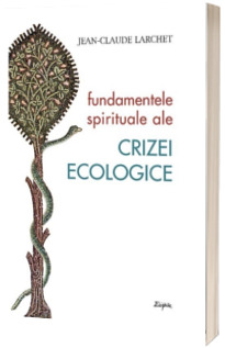 Fundamentele spirituale ale crizei ecologice